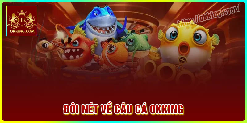 Đôi nét về câu cá Okking