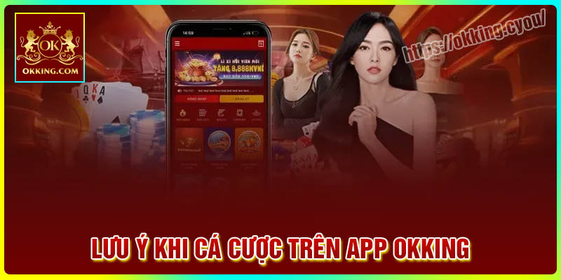 Lưu ý khi tải App Okking về điện thoại