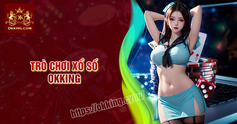 trò chơi xổ số hot tại nhà cái Okking